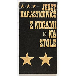 JERZY HARASYMOWICZ. With My Feet on the Table. Kraków, 1981. Wydawnictwo Literackie. National Printing House, Kraków...