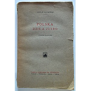 GUSTAW OLECHOWSKI. Poland Today and Tomorrow. A Political Study. Poznań, 1926. Published and printed by Księgarnia Św...