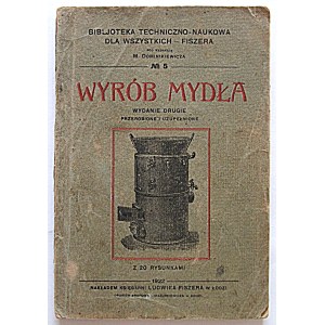 WYRÓB MYDŁA. Bibljoteka Techniczno - Naukowa dla Wszystkich - Fiszera. Pod redakcją M. Dominikiewicza. No. 5...