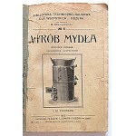 WYRÓB MYDŁA. Bibljoteka Techniczno - Naukowa dla Wszystkich - Fiszera. Pod redakcją M. Dominikiewicza. No. 5...