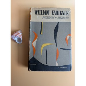WILLIAM FAULKNER. Światłość w sierpniu. Tłumaczył Maciej Słomczyński. Warszawa 1959 [PIERWSZE POLSKIE WYDANIE]