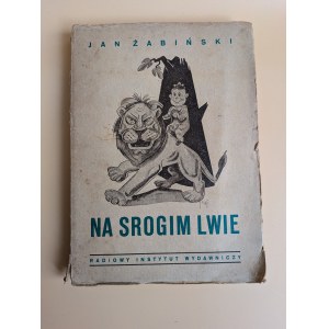 Jan ŻABIŃSKI. On the Fierce Lion. With illustrations by Kazimierz Prus. Warsaw, 1949 [Talks broadcast on Polish Radio, 52 photographs, 54 illustrations][Righteous Among the Nations]