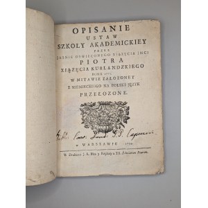 PIOTR BIRON, PRINCE OF COURLAND. A DESCRIPTION OF THE STATUTES OF THE ACADEMIC SCHOOL ESTABLISHED BY [...]IN 1773 IN MITAWA. WARSAW 1774 [ CURLAND, LATVIA, EDUCATION, LAW, TEACHING OF MATHEMATICS, PHYSICS, DEAD LANGUAGES, THEOLOGY, AND ORIENTAL LANGUAGES 