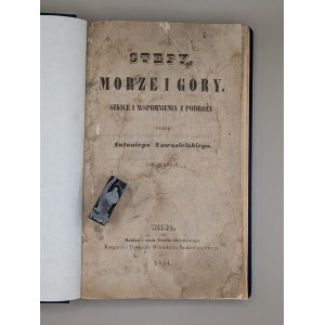 ANTONI NOWOSIELSKI (born Antoni Jaksa-Marcinkowski).STEPPES, SEA, AND MOUNTAINS: SKETCHES AND TRAVEL MEMOIRS. VOLUME ONE. VILNIUS 1854, Published and printed by Teofil Glucksberg [KYIV, KORUSŃ, UKRAINE]