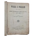 TULISZKOWSKI Józef - Walka z pożarami dla uzytku miast mniejszych, gmin, dworów, wsi i osad, Warszawa 1909r.