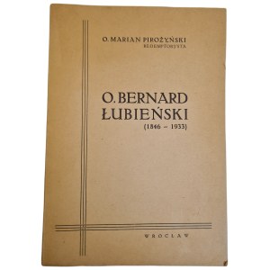 PIROŻYŃSKI, Marian O. — Fr. BERNARD ŁUBIEŃSKI (1846–1933), published in 1946
