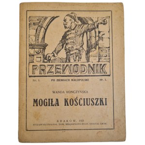 KOŃCZYŃSKA Wanda - PRZEWODNIK PO ZIEMIACH MAŁOPOLSKI. MOGIŁA KOŚCIUSZKI, wyd. 1921