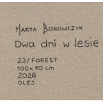 Marta Borowczyk (geb. 1988 in Leszno), „Zwei Tage im Wald“, 2026