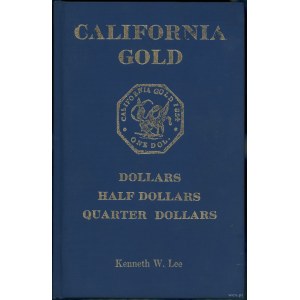 Lee Kenneth W. - California Gold: Dollars, Half Dollars, Quarter Dollars, Glendale 1970, senza ISBN