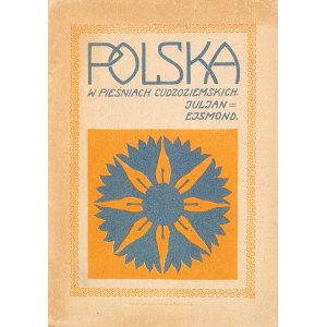 [Ejsmond Julian]. Poľsko v zahraničných piesňach. Varšava 1915.