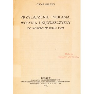 Oskar Halecki. The Annexation of Podlasie, Volhynia, and the Kyiv Region to the Crown in 1569. Kraków, 1915.