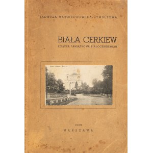 Jadwiga Wojciechowska-Żywultowa. Biała Cerkiew. A Commemorative Book for the Residents of Biała Cerkiew. Warsaw, 1939.