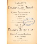 Catalogue de l'exposition d'objets métalliques organisée par le Musée de l'Industrie et de l'Agriculture de Varsovie en 1895. Varsovie, 1895.