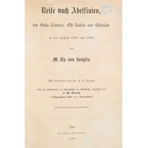 [Afryka]. Heuglin Theodor von. Reise nach Abessinien, den Gala-Ländern, Ost-Sudán und Chartúm in den Jahren 1861 und 1862. Jena 1868.