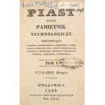 Piast, or The Technological Journal, containing instructions for household and rural management, gardening, the fine arts, needlework, and crafts; as well as home remedies, common remedies, and remedies for animals. Second edition. Vol. I–II (1 vol.). War