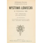 The First Polish National Hunting Exhibition in Poznań. Held in conjunction with the General National Exhibition. Under the patronage of Ignacy Mościcki, President of the Republic of Poland. Organized by the Board of the Greater Poland Hunters’ Associatio