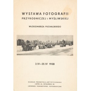 [Puchalski Włodzimierz]. Wystawa fotografii przyrodniczej i myśliwskiej Włodzimierza Puchalskiego. 3/IV-25/IV 1938. Lwów 1938.
