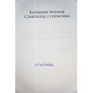 Zofia RATAJCZAK, Kazimierz Wiśniak: The Wizard of the Backyard, autographed by Kazimierz Wiśniak, Kraków, 2019.