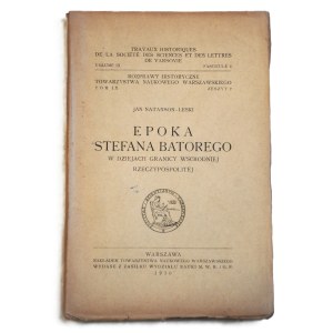 NATANSON-LESKI Jan, Epoka Stefana Batorego w dziejach granicy wschodniej Rzeczypospolitej, Warszawa 1930 r., egzemplarz nierozcięty, zawiera mapę