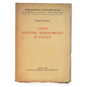 KUKIEL Marjan, Zarys historji wojskowości w Polsce, Kraków 1929 r.