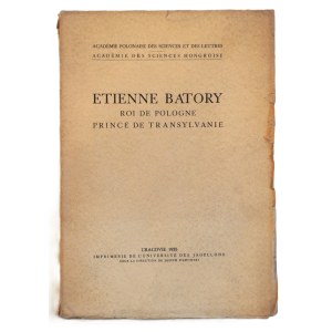 Etienne Batory, King of Poland, Prince of Transylvania [Stefan Batory, King of Poland, Prince of Transylvania], Kraków 1935, French edition