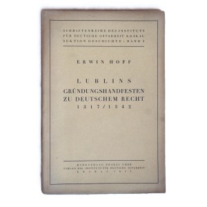 HOFF, Erwin, LUBLIN’s Founding Charters Under German Law 1317/1342, Institute for German Work in the East, Krakow (Instytut Niemieckich Prac na Wschodzie), a propaganda publication of Nazi Germany, Krakow, 1942.