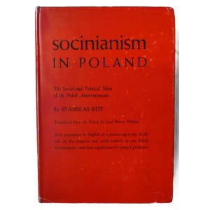 KOT, Stanislas, *Socinianism in Poland; the Social and Political Ideas of the Polish Antitrinitarians*, Boston, 1957.