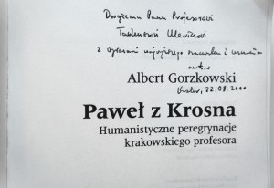 GORZKOWSKI Albert, Paweł z Krosna. Humanistyczne peregrynacje krakowskiego profesora, odręczna dedykacja autora dla prof. Tadeusza Ulewicza, Kraków 2000 r.
