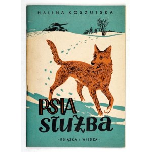 KOSZUTSKA H. – Psia służba. Ilustr. Stanisław Cieloch. 1951
