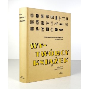 MROWCZYK Jacek - Wy-twórcy książek. Historia społeczności wydawniczej w czasach PRL-u. Pod red. ......