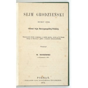 IŁOWAJSKI D. – Sejm grodzieński roku 1793. Ostatni Sejm Rzeczypospolitéj Polskiéj. 1872