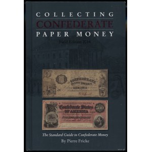 Fricke Pierre - Collecting Confederate Paper Money, Field Edition 2014 • The Standard Guide to Confederate Money, 2014, ...
