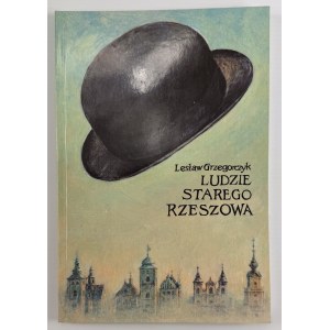 GRZEGORCZYK Lesław - Ludzie starego Rzeszowa - Rzeszów 1999