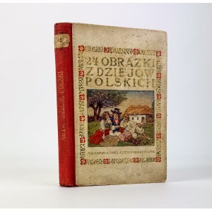 GÓRALCZYK Kazimierz - Dzieje Polski w 24 obrazkach - Warszawa 1907