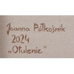 Joanna Półkośnik (b. 1981), Otulenie, 2024