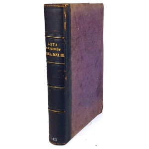 KLUCZYCKI- AKTA DO DZIEJÓW KRÓLA JANA III-go. wyd. 1883
