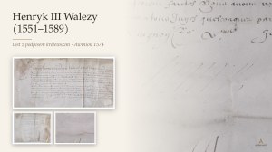 HENRYK III WALEZY (1551-1589), król Polski i Francji. List z podpisem królewskim. Dat. Awinion, 5 grudnia 1574