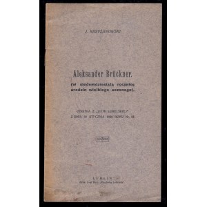 KRZYŻANOWSKI J.[ULIAN]. ALEKSANDER BRUCKNER (W SIEDEMDZIESIĄTĄ ROCZNICĘ URODZIN WIELKIEGO UCZONEGO).