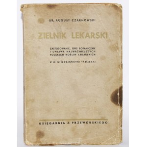 CZARNOWSKI AUGUST - ZIELNIK LEKARSKI. ZASTOSOWANIE, OPIS BOTANICZNY I UPRAWA NAJWAŻNIEJSZYCH POLSKICH ROŚLIN LEKARSKICH.