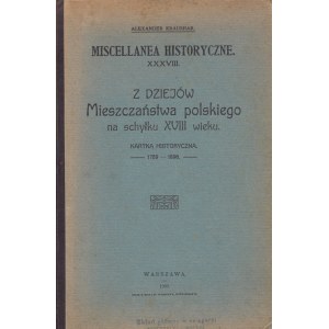 KRAUSHAR ALEXANDER - Z DZIEJÓW MIESZCZAŃSTWA POLSKIEGO NA SCHYŁKU XVIII WIEKU. KARTKA HISTORYCZNA 1789-1896.