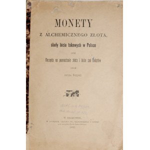 Ryszard A., Monety z alchemicznego złota, ślady bicia takowych w Polsce, Kraków 1892.