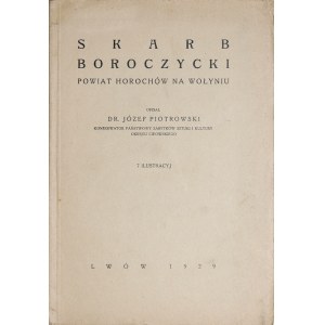 Piotrowski J., Skarb boroczycki, powiat Horohów na Wołyniu, Lwów 1929.