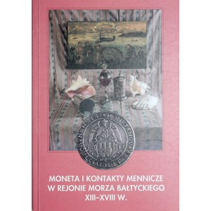 Moneta i kontakty mennicze w rejonie morza Bałtyckiego XIII-XVIII w., Toruń 2002.