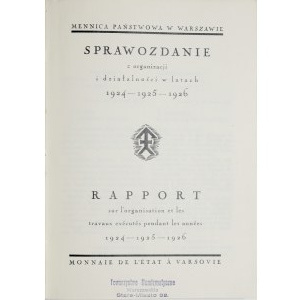 Sprawozdania z organizacji i działalności Mennicy Państwowej w Warszawie w latach 1924-26, 1927-1930, 1930-1934.
