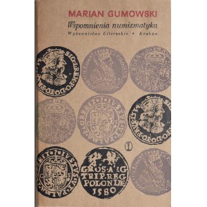 Gumowski M., Wspomnienia numizmatyka, Kraków 1965.