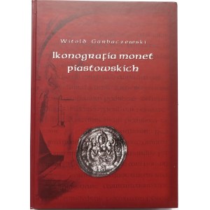 Witold Garbaczewski, Ikonografia monet piastowskich 1173-1280, Lublin 2007