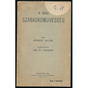 Gilon, Ernest: A mai szabadkőművesség. Ford.: Pál E. Tivadar. Bp., 1913, Márkus Samu, 113+1 p. Kiadói papírkötés, foltos, kissé kopott borítóval, néhány ceruzás aláhúzással, a címlap részben a borítóhoz raggadt, a hátsó borítón bélyegzéssel, magánkönyvtár