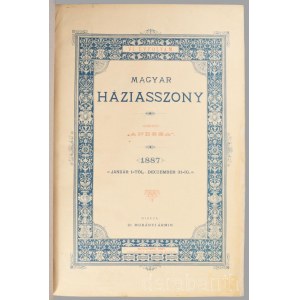 1887 Magyar háziasszonyok. Háztartási, gazdasági és szépirodalmi hetilap. A Magyar Gazdasszonyok Orsz. Egyletének hivatalos közlönye. Szerk.: Andrea. VI. évf. 1-52. szám. 1887 jan. 1. - dec. 31-ig. Kiadja: Murányi Ármin. Bp., 1887., Neumayer Ede. Gazdag k
