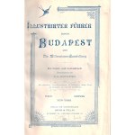 Illustrirter Führer durch Budapest und Die Millenniums-Ausstellung. Ein Geleit- und Gedenkbuch. Herausgegeben von G. E. Winterstein. Budapest, 1896. Verlag der Buchhandlung Sachs & Pollák (Márkus Samu ny.) 1 t. (címkép) + [2] + 80 + [16] p. + 39 t. + 1 té