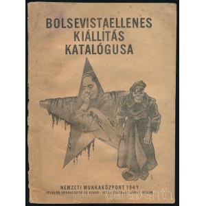 Bolsevizmusellenes kiállítás katalógusa. Felelős szerk. és kiadó: vitéz Csicsery-Rónay István. [Bp.], 1943, Nemzeti Munkaközpont, (Athenaeum-ny.), 30 p. Kiadói illusztrált papírkötés, szakadt borítóval, foltos.